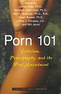 Porn 101: Eroticism Pornography and the First Amendment (Paperback)