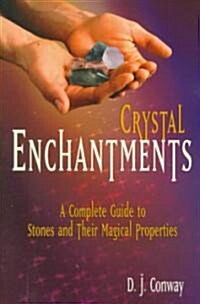 Crystal Enchantments: A Complete Guide to Stones and Their Magical Properties (Paperback)