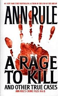 A Rage to Kill and Other True Cases: Anne Rules Crime Files, Vol. 6 (Mass Market Paperback)