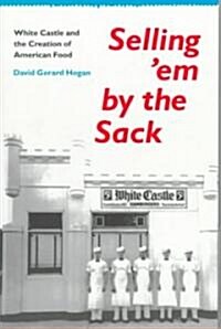 Selling em by the Sack: White Castle and the Creation of American Food (Paperback)