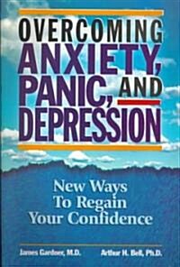 Overcoming, Anxiety, Panic, and Depression: New Ways to Regain Your Confidence (Paperback)