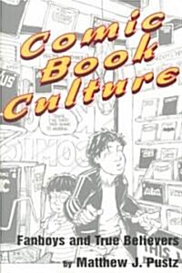 Comic Book Culture: Fanboys and True Believers (Paperback)