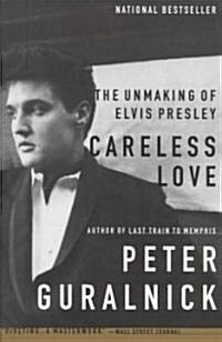 Careless Love: The Unmaking of Elvis Presley (Paperback)
