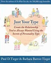 Just Your Type: Create the Relationship Youve Always Wanted Using the Secrets of Personality Type (Paperback)