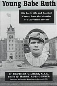 Young Babe Ruth: His Early Life and Baseball Career from the Memoirs of a Xaverian Brother (Paperback)