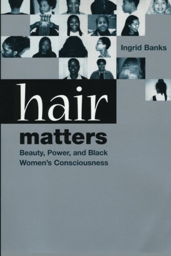 Hair Matters: Beauty, Power, and Black Womens Consciousness (Paperback)