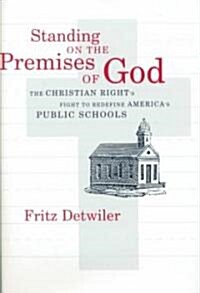 Standing on the Premises of God: The Christian Rights Fight to Redefine Americas Public Schools (Hardcover)