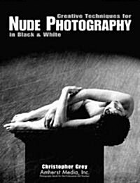 Creative Techniques for Nude Photography: In Black and White (Paperback)