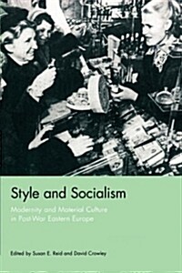 Style and Socialism: Modernity and Material Culture in Post-War Eastern Europe (Paperback)