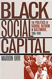 Black Social Capital: The Politics of School Reform in Baltimore, 1986-1999 (Paperback)