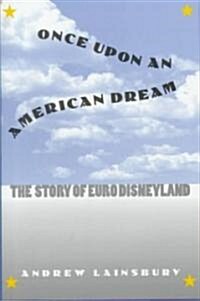Once Upon an American Dream: The Story of Euro Disneyland (Hardcover)