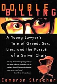 Double Billing: A Young Lawyers Tale of Greed, Sex, Lies, and the Pursuit of a Swivel Chair (Paperback)