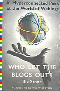 Who Let the Blogs Out?: A Hyperconnected Peek at the World of Weblogs (Paperback)