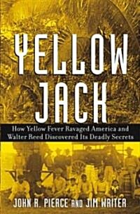 Yellow Jack: How Yellow Fever Ravaged America and Walter Reed Discovered Its Deadly Secrets (Hardcover)