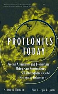 Proteomics Today: Protein Assessment and Biomarkers Using Mass Spectrometry, 2D Electrophoresis, and Microarray Technology (Hardcover)