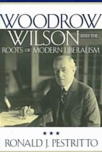 Woodrow Wilson and the Roots of Modern Liberalism (Paperback)