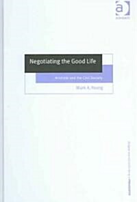 Negotiating the Good Life : Aristotle and the Civil Society (Hardcover)