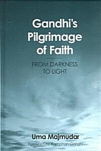 Gandhis Pilgrimage of Faith: From Darkness to Light (Hardcover)