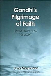 Gandhis Pilgrimage of Faith: From Darkness to Light (Paperback)