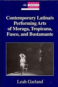 Contemporary Latina/o Performing Arts of Moraga, Tropicana, Fusco, and Bustamante (Hardcover)