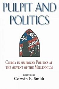 Pulpit and Politics: Clergy in American Politics at the Advent of the Millennium (Paperback)