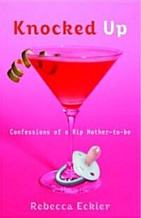Knocked Up: Confessions of a Hip Mother-To-Be (Paperback)