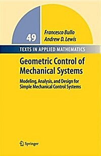 Geometric Control of Simple Mechanical Systems: Modeling, Analysis, and Design for Simple Mechanical Control Systems (Hardcover)