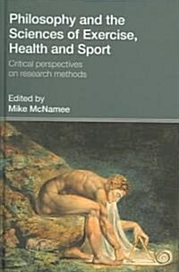 Philosophy and the Sciences of Exercise, Health and Sport : Critical Perspectives on Research Methods (Hardcover)