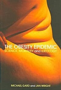 The Obesity Epidemic : Science, Morality and Ideology (Paperback)