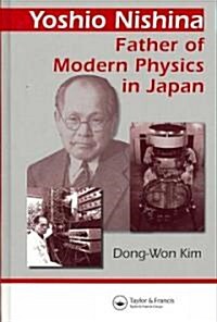 Yoshio Nishina : Father of Modern Physics in Japan (Hardcover)