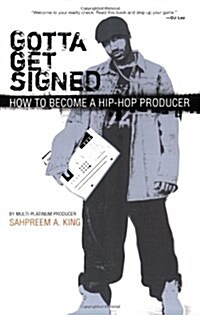 Gotta Get Signed: How to Become a Hip-Hop Producer (Paperback)