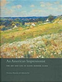 An American Impressionist: The Art and Life of Alson Skinner Clark (Hardcover)
