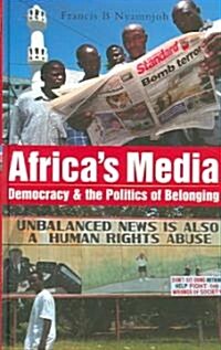 Africas Media, Democracy and the Politics of Belonging (Hardcover)