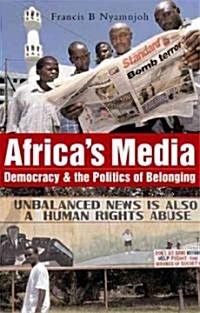 Africas Media, Democracy and the Politics of Belonging (Paperback)