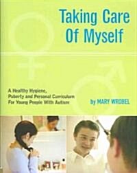 Taking Care of Myself: A Hygiene, Puberty and Personal Curriculum for Young People with Autism (Paperback)