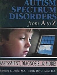 Autism Spectrum Disorders from A to Z: Assessment, Diagnosis... & More! (Paperback)