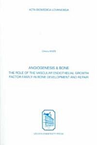 Angiogenesis & Bone: The Role of the Vascular Endothelial Growth Factor Family in Bone Development and Repair                                          (Hardcover)