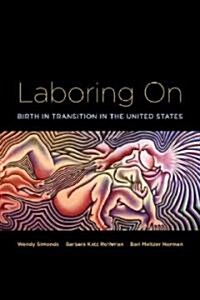 Laboring On : Birth in Transition in the United States (Paperback)