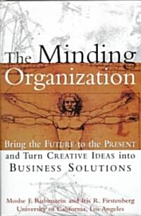 The Minding Organization: Bringing the Future to the Present and Turn Creative Ideas Into Business Solutions                                           (Hardcover)