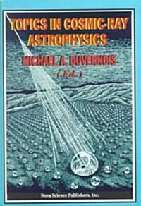 Topics in Cosmic-Ray Astrophysics (Hardcover)