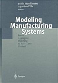 Modeling Manufacturing Systems: From Aggregate Planning to Real-Time Control (Hardcover, 1999)