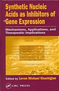 Synthetic Nucleic Acids as Inhibitors of Gene Expression: Mechanisms, Applications, and Therapeutic Implications                                       (Hardcover)