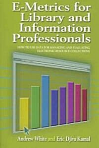 E-Metrics for Library and Information Professionals: How to Use Data for Managing and Evaluating Electronic Resource Collections (Paperback)