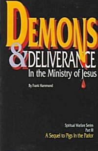 Demons and Deliverance: In the Ministry of Jesus (Paperback)