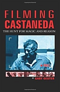 Filming Castaneda: The Hunt for Magic and Reason (Paperback)