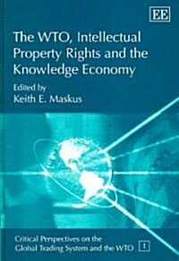 The WTO, Intellectual Property Rights And The Knowledge Economy (Hardcover)