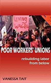 Poor Workers Unions: Rebuilding Labor from Below (Hardcover)