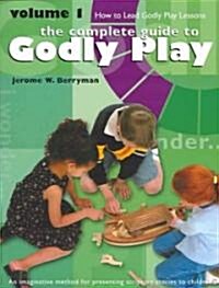 The Complete Guide to Godly Play Volume 1: How to Lead Godly Play Lessons (Paperback)