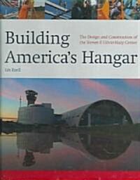 Building Americas Hangar: The Design and Construction of the Steven F. Udvar-Hazy Center (Hardcover)