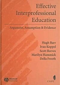 Effective Interprofessional Education: Argument, Assumption and Evidence (Promoting Partnership for Health) (Hardcover)